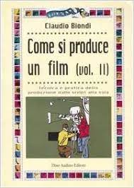 COME SI PRODUCE UN FILM di Claudio Biondi