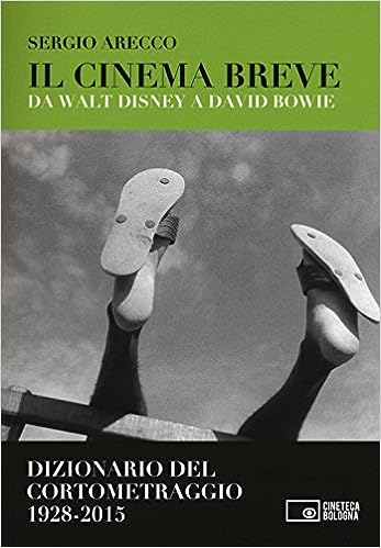 Il cinema breve. Da Walt Disney a David Bowie cortometraggi