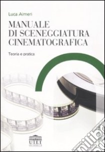 Manuale di sceneggiatura cinematografica. Teoria e pratica